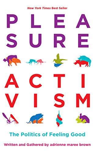 Book Cover Pleasure Activism: The Politics of Feeling Good (Emergent Strategy Book 1)