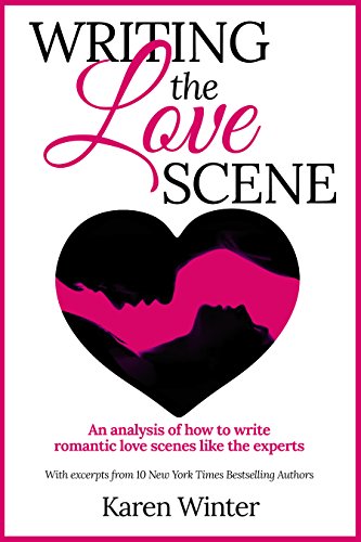 Book Cover Writing the Love Scene: An analysis of how to write romantic love scenes like the experts (Romance Writers' Bookshelf Book 4)