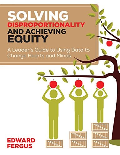 Book Cover Solving Disproportionality and Achieving Equity: A Leader's Guide to Using Data to Change Hearts and Minds