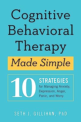 Book Cover Cognitive Behavioral Therapy Made Simple: 10 Strategies for Managing Anxiety, Depression, Anger, Panic, and Worry