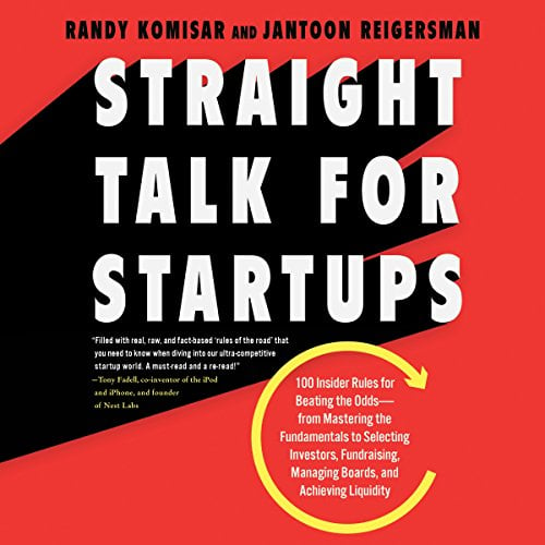 Book Cover Straight Talk for Startups: 100 Insider Rules for Beating the Odds - From Mastering the Fundamentals to Selecting Investors, Fundraising, Managing Boards, and Achieving Liquidity