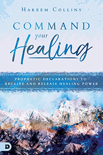 Book Cover Command Your Healing: Prophetic Declarations to Receive and Release Healing Power