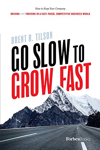 Book Cover Go Slow To Grow Fast: How to Keep Your Company Driving And Thriving In A Fast-Paced, Competitive Business World