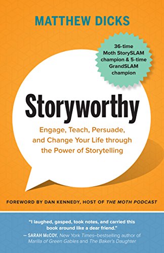 Book Cover Storyworthy: Engage, Teach, Persuade, and Change Your Life through the Power of Storytelling