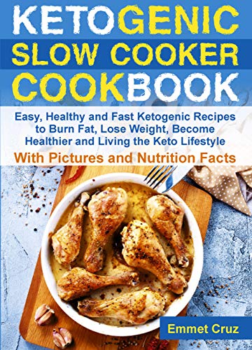 Book Cover Ketogenic Slow Cooker Cookbook: Easy, Healthy and Fast Keto Recipes to Burn Fat, Lose Weight and Living the Keto Lifestyle (ketone diet, ketone cookbook, keto slow cooker, ketogenic kitchen cookbook)