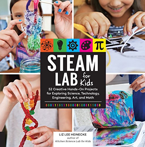 Book Cover STEAM Lab for Kids: 52 Creative Hands-On Projects for Exploring Science, Technology, Engineering, Art, and Math