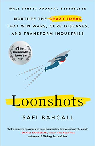 Book Cover Loonshots: How to Nurture the Crazy Ideas That Win Wars, Cure Diseases, and Transform Industries