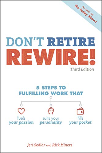 Book Cover Don't Retire, REWIRE!, 3E: 5 Steps to Fulfilling Work That Fuels Your Passion, Suits Your Personality, and Fills Your Pockets