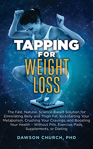 Book Cover Tapping for Weight Loss: The Fast, Natural, Science-Based Solution for Eliminating Belly and Thigh Fat, Kickstarting Your Metabolism, Crushing Your Cravings, ... – Without Pills, (Tapping Book series)