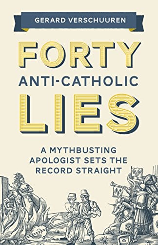 Book Cover Forty Anti-Catholic Lies: A Mythbusting Apologist Sets the Record Straight