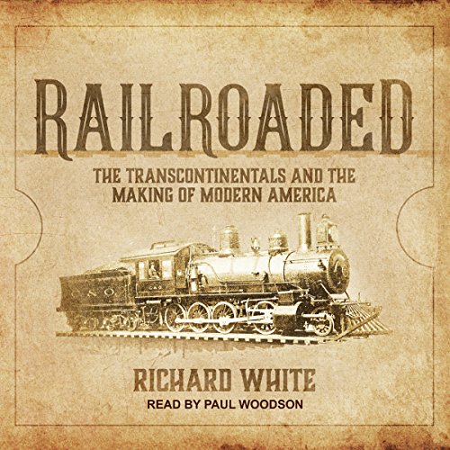 Book Cover Railroaded: The Transcontinentals and the Making of Modern America