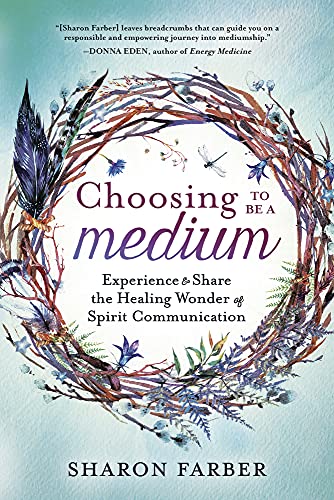 Book Cover Choosing to Be a Medium: Experience & Share the Healing Wonder of Spirit Communication
