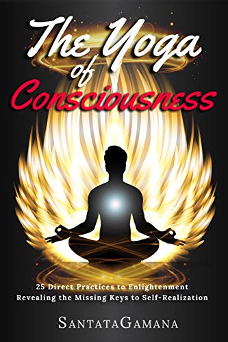 Book Cover The Yoga of Consciousness: 25 Direct Practices to Enlightenment. Revealing the Missing Keys to Self-Realization. (Real Yoga Book 4)
