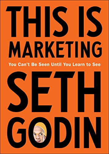 Book Cover This Is Marketing: You Can't Be Seen Until You Learn to See