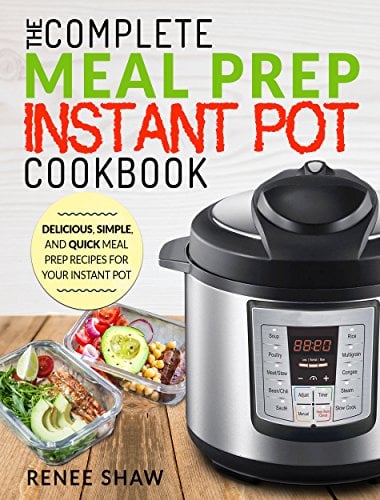 Book Cover Meal Prep Instant Pot Cookbook: The Complete Meal Prep Instant Pot Cookbook | Delicious, Simple, and Quick Meal Prep Recipes For Your Instant Pot (Electric Pressure Cooker Cookbook)