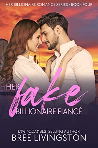 Book Cover Her Fake Billionaire Fiancé: A Fake Relationship Romance (Her Billionaire Romance Series Book 4)