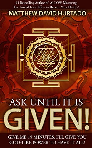 Book Cover Ask Until It Is Given!: Give Me 15 Minutes - I'll Give You God-Like Power to Have It All!