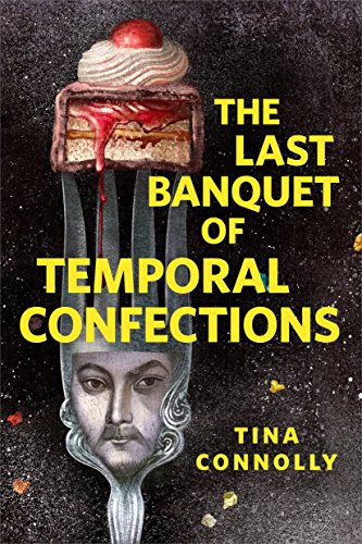 Book Cover The Last Banquet of Temporal Confections: A Tor.com Original