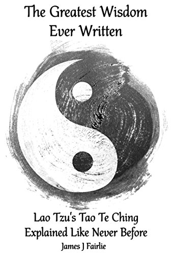 Book Cover The Greatest Wisdom Ever Written: Lao Tzu's Tao Te Ching Explained Like Never Before