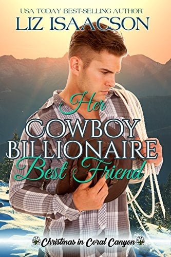 Book Cover Her Cowboy Billionaire Best Friend: A Whittaker Brothers Novel (Christmas in Coral Canyon Book 1)