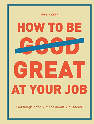 Book Cover How to Be Great at Your Job: Get things done. Get the credit. Get ahead.