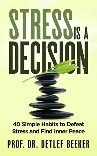 Book Cover Stress is a Decision: 40 Simple Habits to Defeat Stress and Find Inner Peace (5 Minutes for a Better Life Book 2)