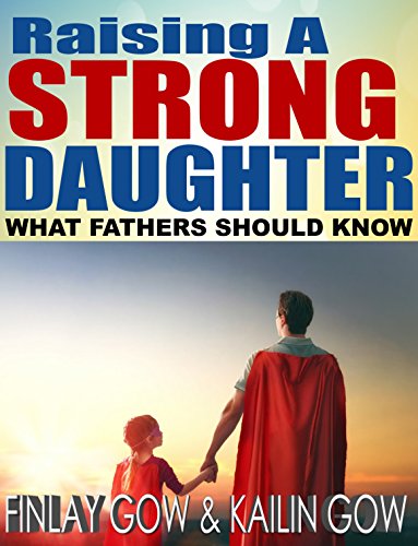 Book Cover Raising A Strong Daughter: What Fathers Should Know