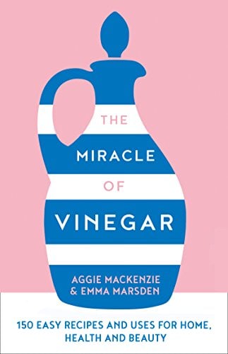 Book Cover The Miracle of Vinegar: 150 easy recipes and uses for home, health and beauty