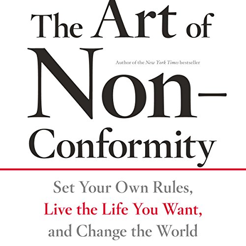 Book Cover The Art of Non-Conformity: Set Your Own Rules, Live the Life You Want, and Change the World