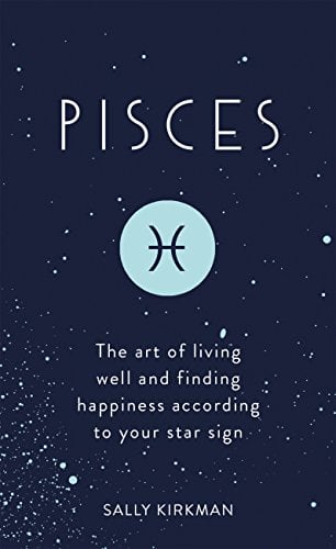 Book Cover Pisces: The Art of Living Well and Finding Happiness According to Your Star Sign