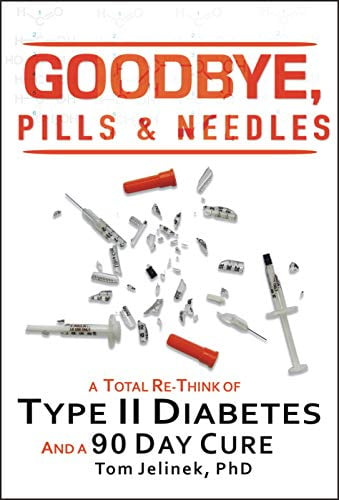 Book Cover Goodbye, Pills & Needles: A Total Re-Think of Type II Diabetes.  And A 90 Day Cure