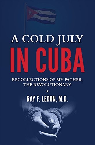 Book Cover A Cold July In Cuba: Recollections Of My Father, The Revolutionary