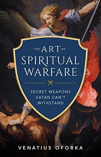 Book Cover The Art of Spiritual Warfare: The Secret Weapons Satan Can't Withstand