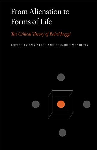 Book Cover From Alienation to Forms of Life: The Critical Theory of Rahel Jaeggi (Penn State Series in Critical Theory Book 1)