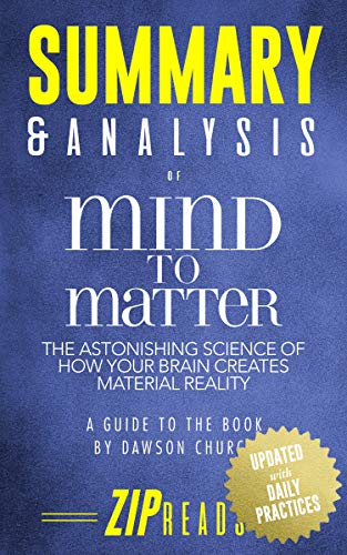 Book Cover Summary & Analysis of Mind to Matter: The Astonishing Science of How Your Brain Creates Material Reality | A Guide to the Book by Dawson Church
