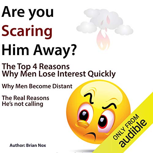 Book Cover Are You Scaring Him Away?: The Top 4 Reasons Why Men Lose Interest Quickly