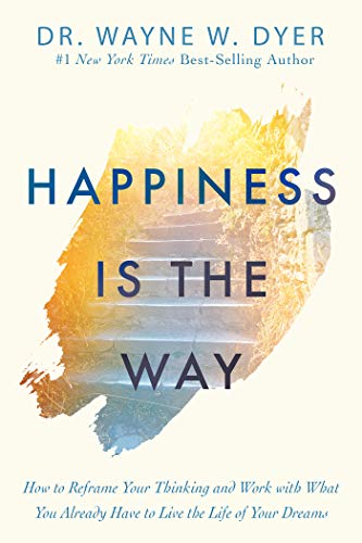 Book Cover Happiness Is the Way: How to Reframe Your Thinking and Work with What You Already Have to Live the Life of Your Dreams