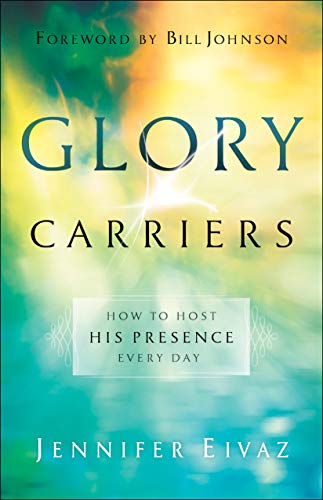 Book Cover Glory Carriers: How to Host His Presence Every Day