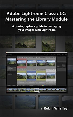 Book Cover Adobe Lightroom Classic CC: Mastering the Library Module: A photographer’s guide to managing your image library with Adobe Lightroom