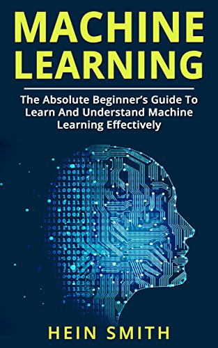 Book Cover Machine Learning: The Absolute Beginner’s Guide to Learn and Understand Machine Learning Effectively