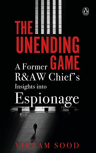 Book Cover The Unending Game: A Former R&AW Chief's Insights into Espionage