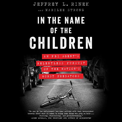 Book Cover In the Name of the Children: An FBI Agent's Relentless Pursuit of the Nation's Worst Predators
