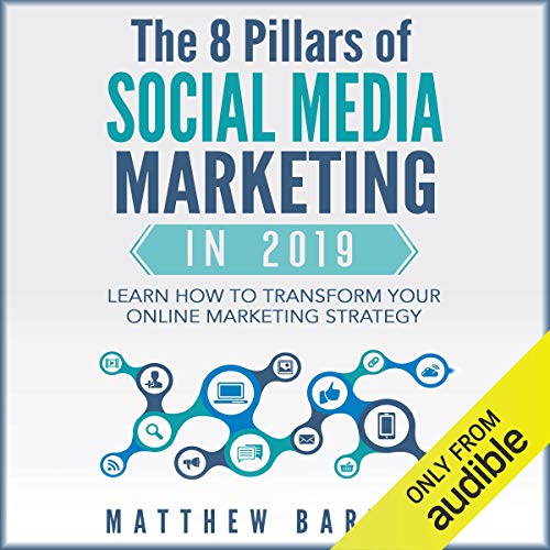 Book Cover The 8 Pillars of Social Media Marketing in 2019: Learn How to Transform Your Online Marketing Strategy For Maximum Growth with Minimum Investment. Facebook, Twitter, LinkedIn, Youtube, Instagram +More