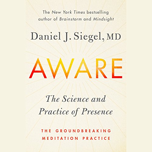 Book Cover Aware: The Science and Practice of Presence--A Complete Guide to the Groundbreaking Wheel of Awareness Meditation Practice