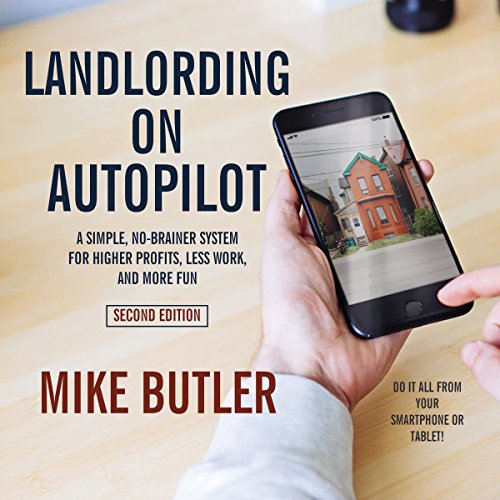 Book Cover Landlording on AutoPilot: A Simple, No-Brainer System for Higher Profits, Less Work and More Fun (Do It All from Your Smartphone or Tablet!) (2nd Edition)