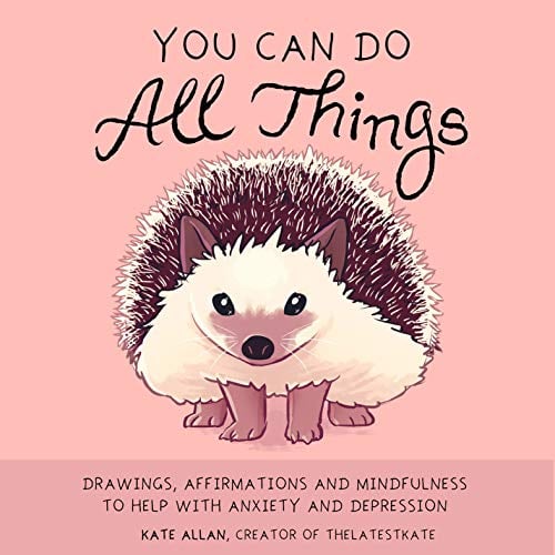Book Cover You Can Do All Things: Drawings, Affirmations and Mindfulness to Help with Anxiety and Depression