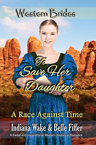 Book Cover To Save Her Daughter: Western Brides (A Race Against Time Book 2)