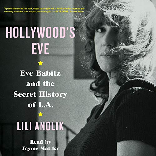 Book Cover Hollywood's Eve: Eve Babitz and the Secret History of L.A.