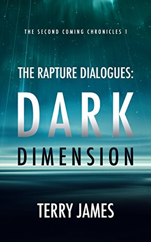 Book Cover The Rapture Dialogues: Dark Dimension (The Second Coming Chronicles Book 1)