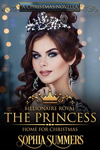 Book Cover The Princess Home for Christmas: A Christmas Romance (Billionaire Royals)